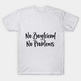 no boyfriend no problems T-Shirt